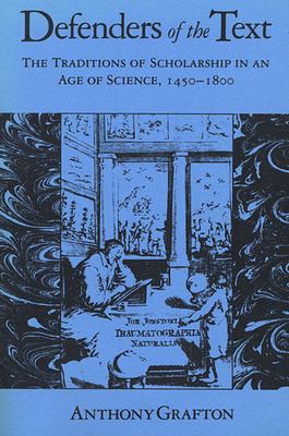 Defenders of the text : the traditions of scholarship in an age of science, 1450-1800