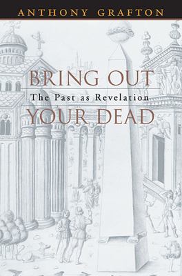 Bring out your dead : the past as revelation