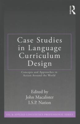 Case studies in language curriculum design : concepts and approaches in action around the world
