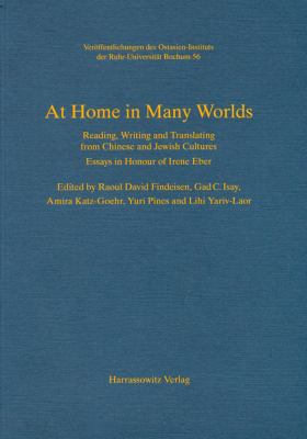 At home in many worlds : reading, writing and translating from Chinese and Jewish cultures : essays in honour of Irene Eber