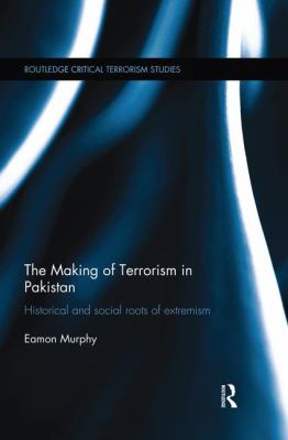 The making of terrorism in Pakistan : historical and social roots of extremism