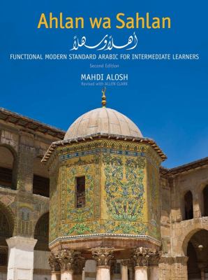 Ahlan wa sahlan : functional modern standard Arabic for intermediate learners = Ahlan wa-sahlan : al-ʻArabīyah al-waẓīfīyah al-ḥadīthah lil-mustawá al-mutawassiṭ