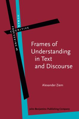 Frames of understanding in text and discourse : theoretical foundations and descriptive applications