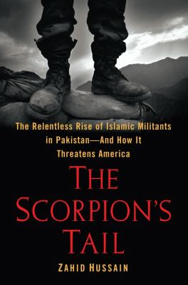 The scorpion's tail : the relentless rise of Islamic militants in Pakistan and how it threatens America