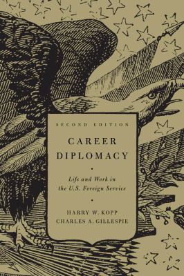 Career diplomacy : life and work in the U.S. foreign service