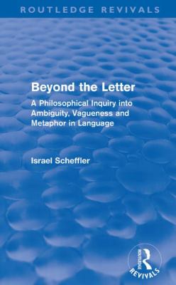 Beyond the letter : a philosophical inquiry into ambiguity, vagueness, and metaphor in language