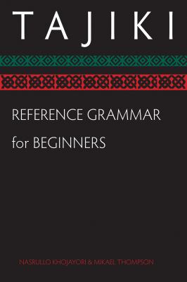 Tajiki reference grammar for beginners : Dasturi zaboni tojikī baroi navomuz / Nasrullo Khojaërī, Mikhail Tompson.