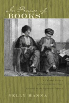 In praise of books : a cultural history of Cairo's middle class, sixteenth to the eighteenth century