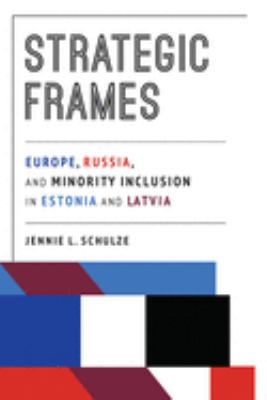 Strategic frames : Europe, Russia, and minority inclusion in Estonia and Latvia