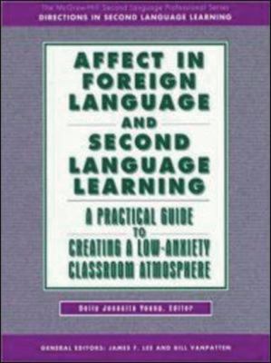 Affect in foreign language and second language learning : a practical guide to creating a low-anxiety classroom atmosphere