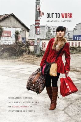 Out to work : migration, gender, and the changing lives of rural women in contemporary China