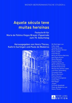 Aquele século teve muitas heroínas : Festschrift für Maria de Fátima Viegas Brauer-Figueiredo zum 70. Geburtstag
