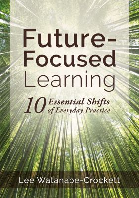 Future-focused learning : 10 essential shifts of everyday practice