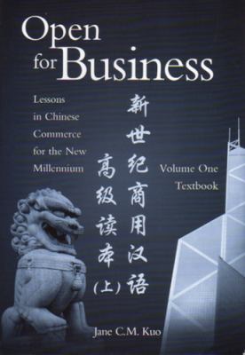 Open for business : lessons in Chinese commerce for the new millennium = Xin shi ji shang yong Han yu gao ji du ben ji lian xi ben