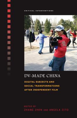 DV-made China : digital subjects and social transformations after independent film
