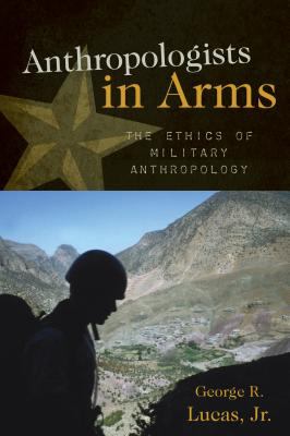 Anthropologists in arms : the ethics of military anthropology