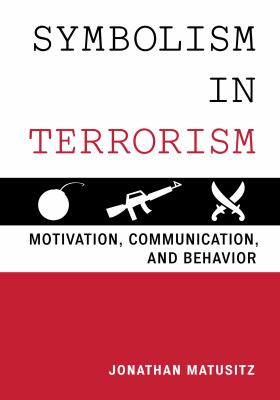 Symbolism in terrorism : motivation, communication, and behavior