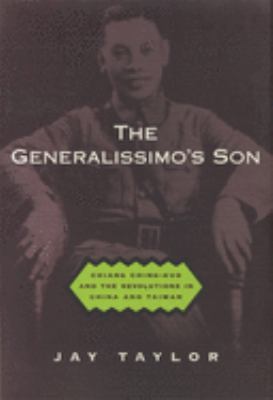 The Generalissimo's son : Chiang Ching-kuo and the revolutions in China and Taiwan