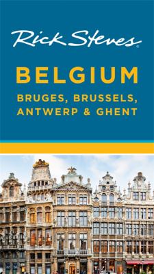 Rick Steves Belgium : Bruges, Brussels, Antwerp & Ghent
