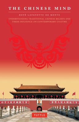 The Chinese mind : understanding traditional Chinese beliefs and their influence on contemporary culture