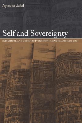 Self and sovereignty : individual and community in South Asian Islam since 1850