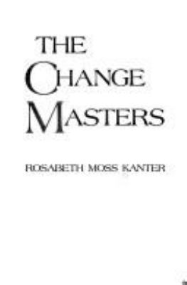 The change masters : innovations for productivity in the American corporation
