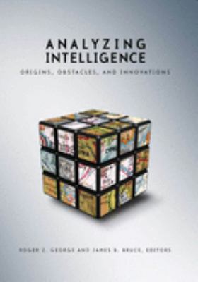 Analyzing intelligence : origins, obstacles, and innovations