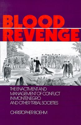 Blood revenge : the enactment and management of conflict in Montenegro and other tribal societies