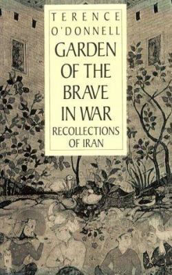 Garden of the brave in war : recollections of Iran