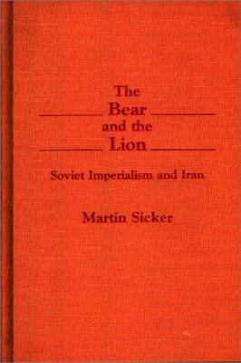 The bear and the lion : Soviet imperialism and Iran