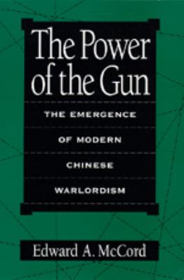 The power of the gun : the emergence of modern Chinese warlordism