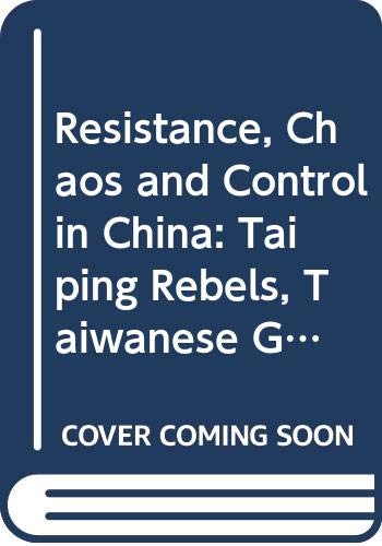 Resistance, chaos, and control in China : Taiping rebels, Taiwanese ghosts and Tiananmen