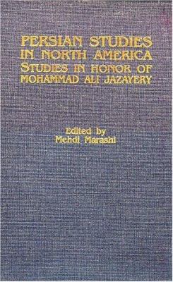 Persian studies in North America : studies in honor of Mohammad Ali Jazayery