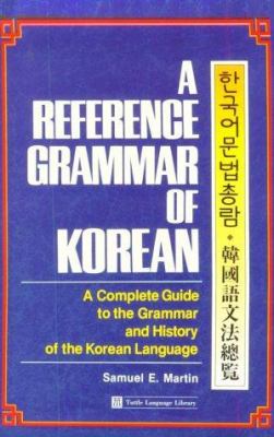 A reference grammar of Korean : a complete guide to the grammar and history of the Korean language