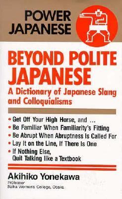 Beyond polite Japanese : a dictionary of Japanese slang and colloquialisms