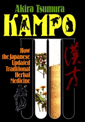 Kampo = [Kampo] : how the Japanese updated traditional herbal medicine