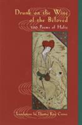 Drunk on the wine of the beloved : 100 poems of Hafiz