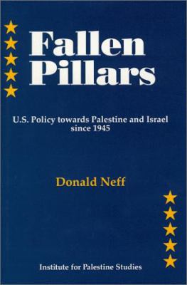 Fallen pillars : U.S. policy towards Palestine and Israel since 1945
