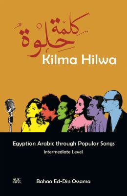 Kilma hilwa : Egyptian Arabic through popular songs ; intermediate level