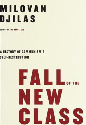 Fall of the new class : a history of communism's self-destruction