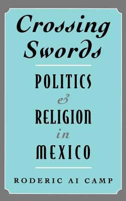 Crossing swords : politics and religion in Mexico