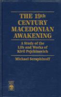The 19th century Macedonian awakening : a study of the life and works of Kiril Pejchinovich