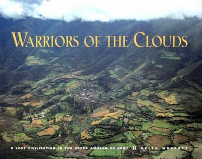 Warriors of the clouds : a lost civilization in the upper Amazon of Peru