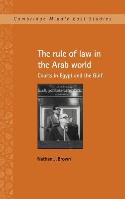 The rule of law in the Arab world : courts in Egypt and the Gulf