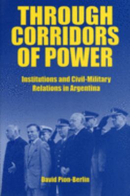 Through corridors of power : institutions and civil-military relations in Argentina