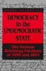Democracy in the undemocratic state : the German Reichstag elections of 1898 and 1903