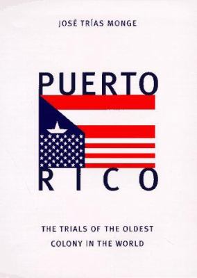 Puerto Rico : the trials of the oldest colony in the world