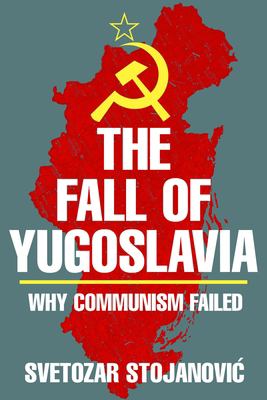 The fall of Yugoslavia : why communism failed