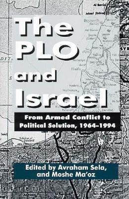 The PLO and Israel : from armed conflict to political solution, 1964-1994