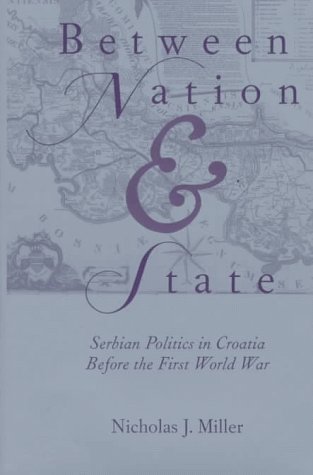 Between nation and state : Serbian politics in Croatia before the First World War
